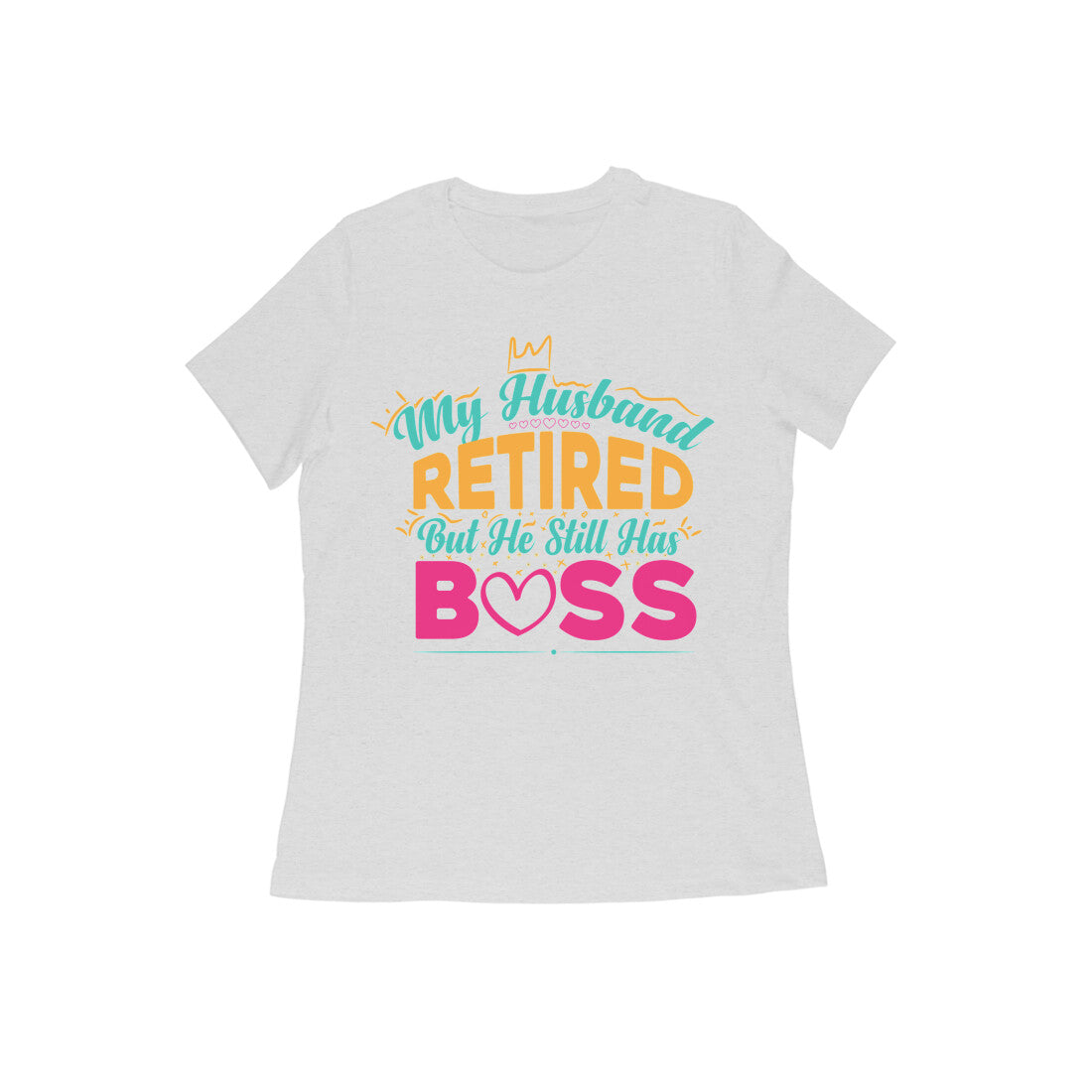 Women's Half Sleeve Round Neck T-Shirt - Still The Boss